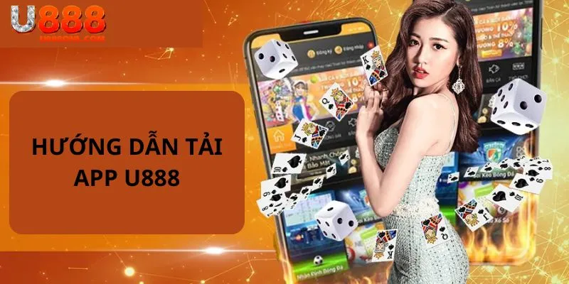 Tải App U888 - Quy Trình Các Bước Chi Tiết Từ A Đến Z