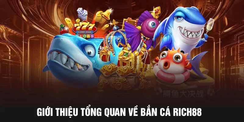 Giới thiệu tổng quan về bắn cá Rich88 