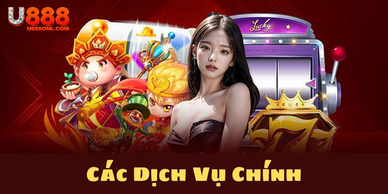 Giới thiệu U888 - Các dịch vụ chính