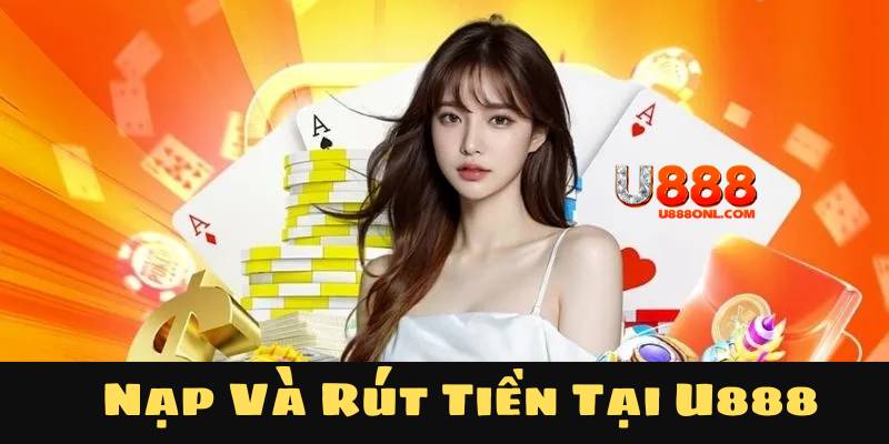 Hướng dẫn nạp và rút tiền tại U888