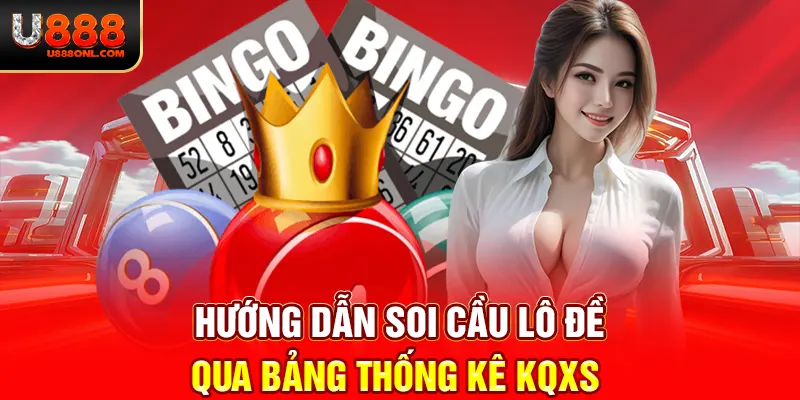 Hướng dẫn soi cầu lô đề qua bảng thống kê KQXS 