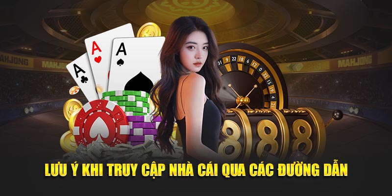 Lưu ý khi truy cập nhà cái qua các đường dẫn