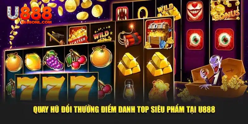 Một số thể loại game nổ hũ U888 được nhiều người quan tâm 