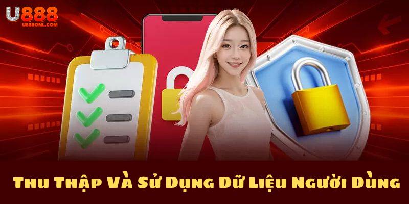 Quy trình thu thập và sử dụng dữ liệu người dùng tại U888