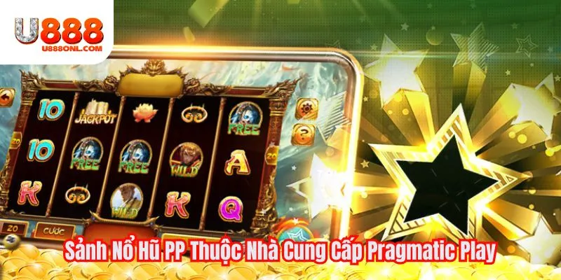 Sảnh Nổ Hũ PP Thuộc Nhà Cung Cấp Pragmatic Play