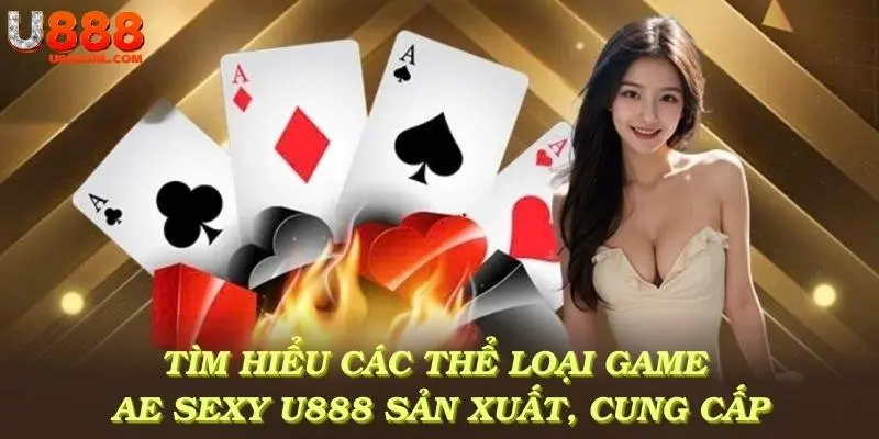 Tìm hiểu các thể loại game đa dạng do AE Sexy U888 sản xuất và cung cấp