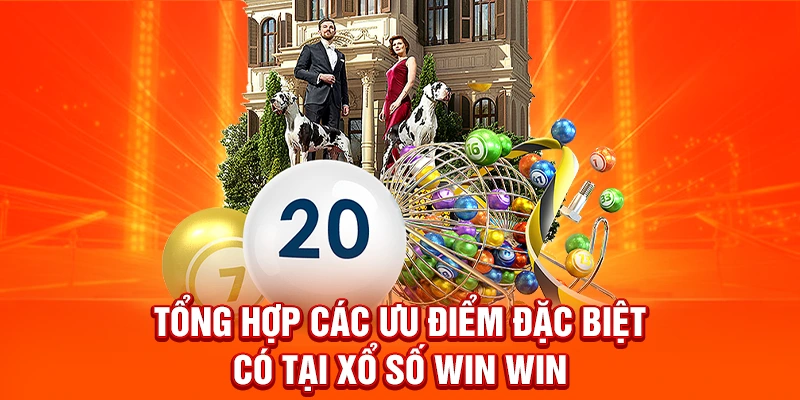 Tổng hợp các ưu điểm đặc biệt có tại xổ số WIN WIN