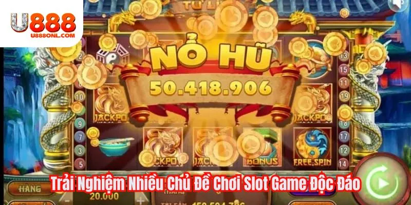 Trải Nghiệm Nhiều Chủ Đề Chơi Slot Game Độc Đáo