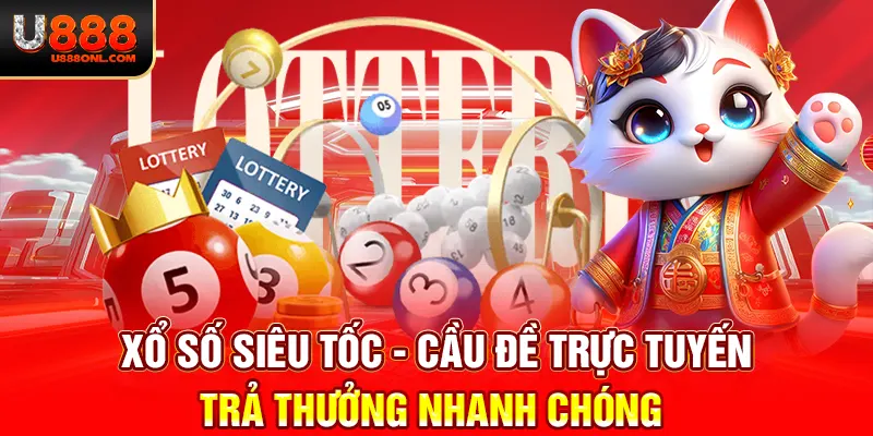 Xổ Số Siêu Tốc - Cầu Đề Trực Tuyến Trả Thưởng Nhanh Chóng 