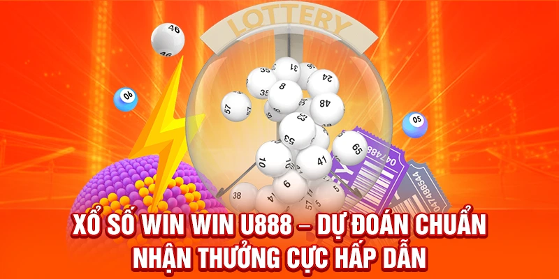 Xổ Số WIN WIN U888 – Dự Đoán Chuẩn, Nhận Thưởng Cực Hấp Dẫn